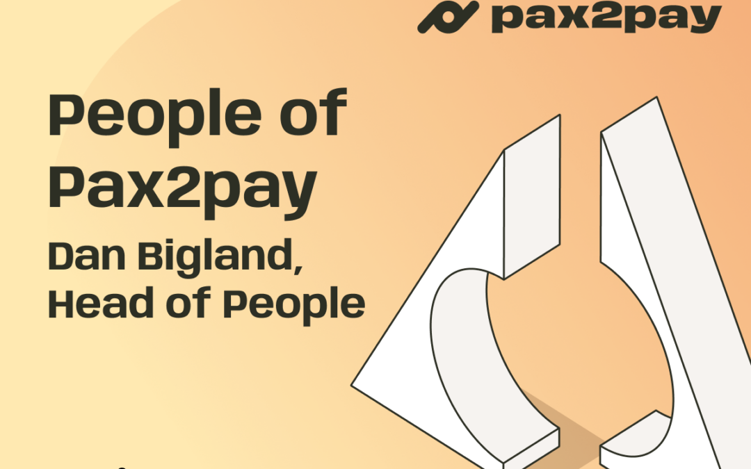 People of Pax2pay: Dan Bigland, Head of People