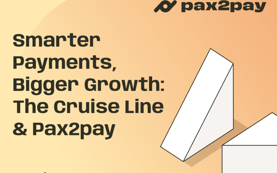 Smarter Payments, Bigger Growth: The Cruise Line & Pax2pay